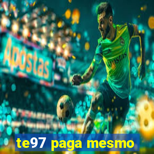 te97 paga mesmo